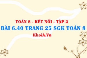 Bài 6.40 trang 25 Toán 8 Kết nối tri thức Tập 2